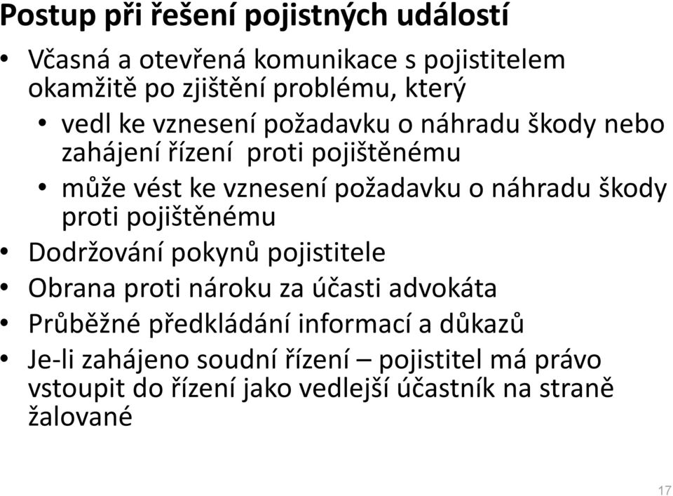 náhradu škody proti pojištěnému Dodržování pokynů pojistitele Obrana proti nároku za účasti advokáta Průběžné předkládání