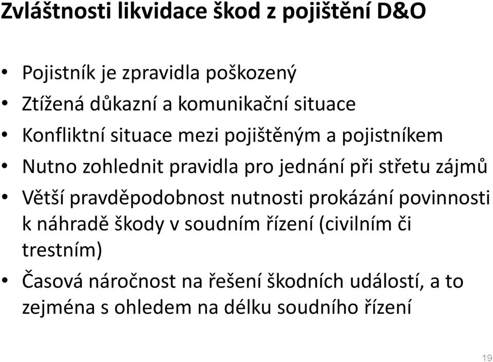 zájmů Větší pravděpodobnost nutnosti prokázání povinnosti k náhradě škody v soudním řízení (civilním či