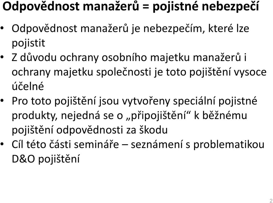 účelné Pro toto pojištění jsou vytvořeny speciální pojistné produkty, nejedná se o připojištění k