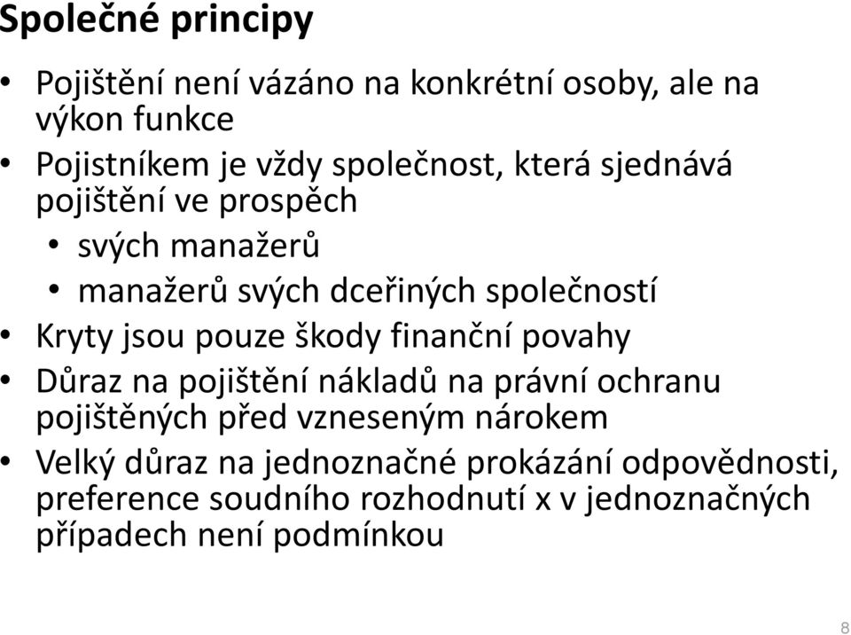 finanční povahy Důraz na pojištění nákladů na právní ochranu pojištěných před vzneseným nárokem Velký důraz na