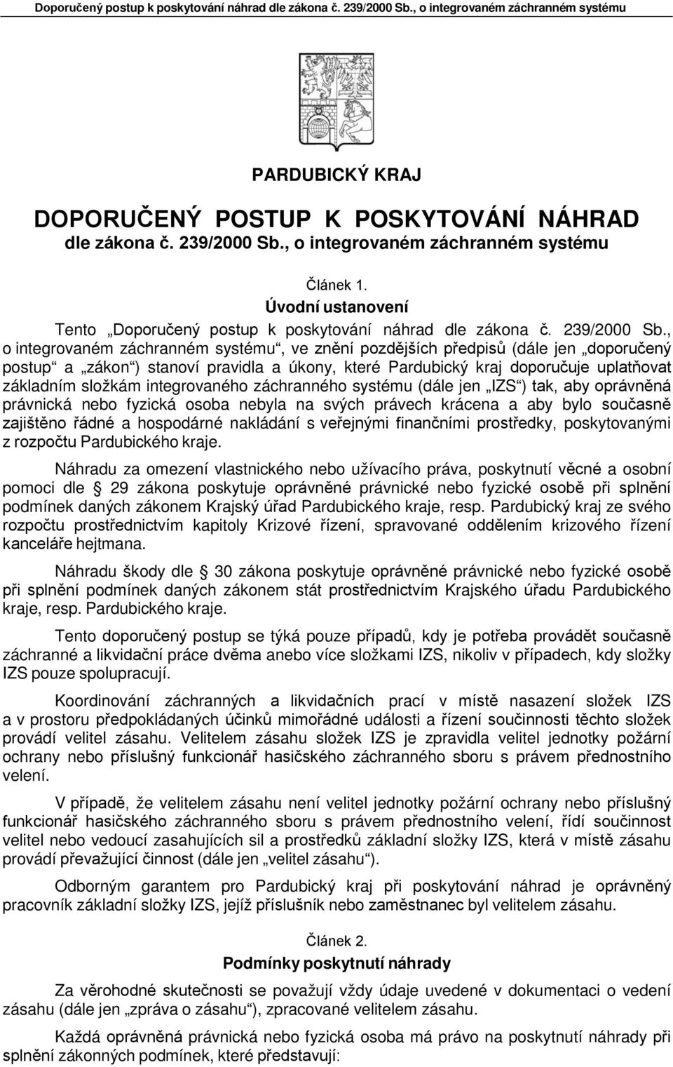 , o integrovaném záchranném systému, ve znění pozdějších předpisů (dále jen doporučený postup a zákon ) stanoví pravidla a úkony, které Pardubický kraj doporučuje uplatňovat základním složkám