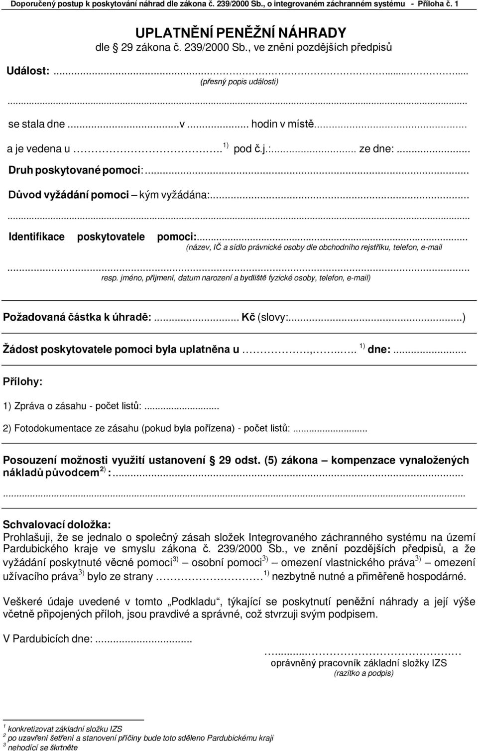 .. (název, IČ a sídlo právnické osoby dle obchodního rejstříku, telefon, e-mail... resp. jméno, příjmení, datum narození a bydliště fyzické osoby, telefon, e-mail) Požadovaná částka k úhradě:.