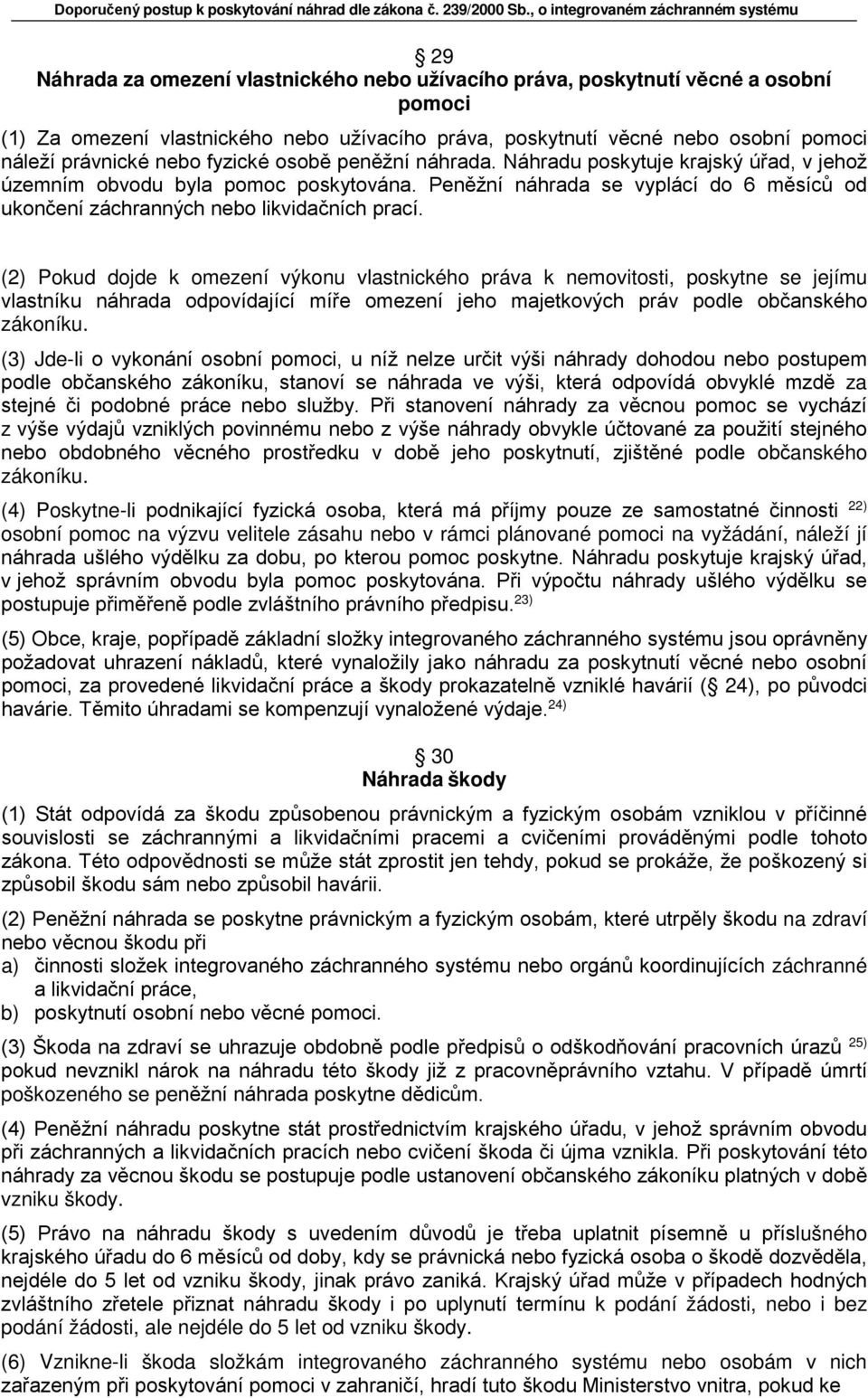 (2) Pokud dojde k omezení výkonu vlastnického práva k nemovitosti, poskytne se jejímu vlastníku náhrada odpovídající míře omezení jeho majetkových práv podle občanského zákoníku.