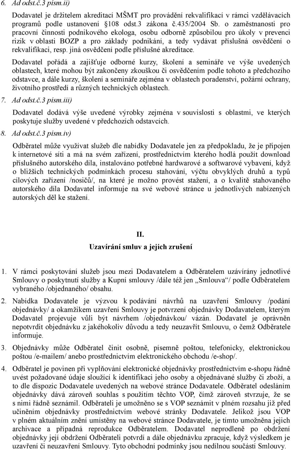 rekvalifikaci, resp. jiná osvědčení podle příslušné akreditace.