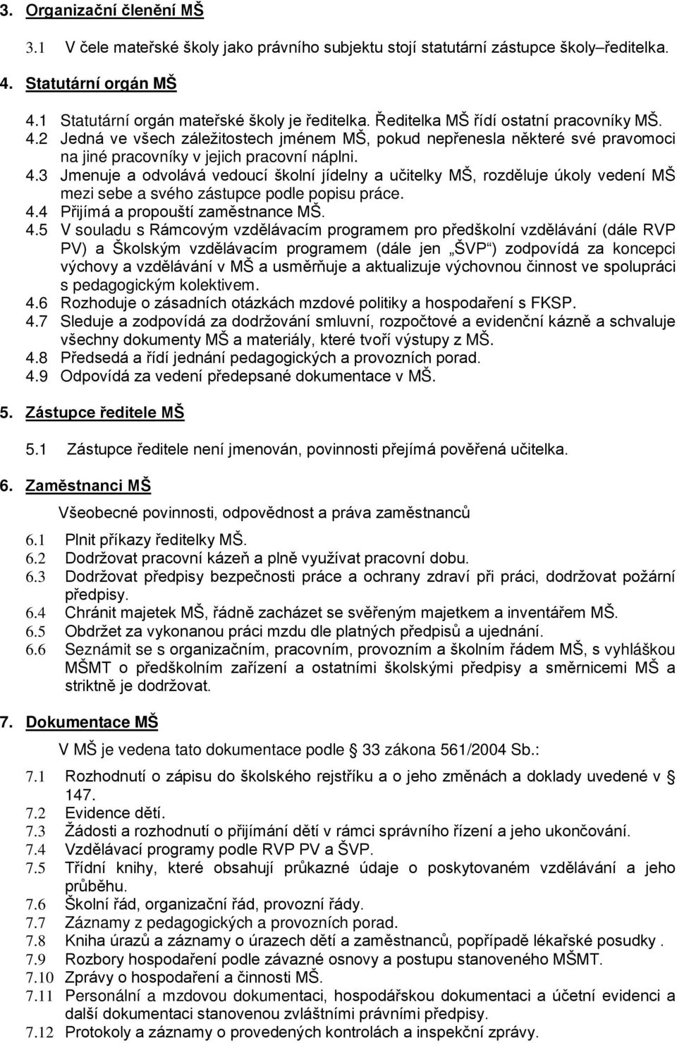 4.4 Přijímá a propouští zaměstnance MŠ. 4.
