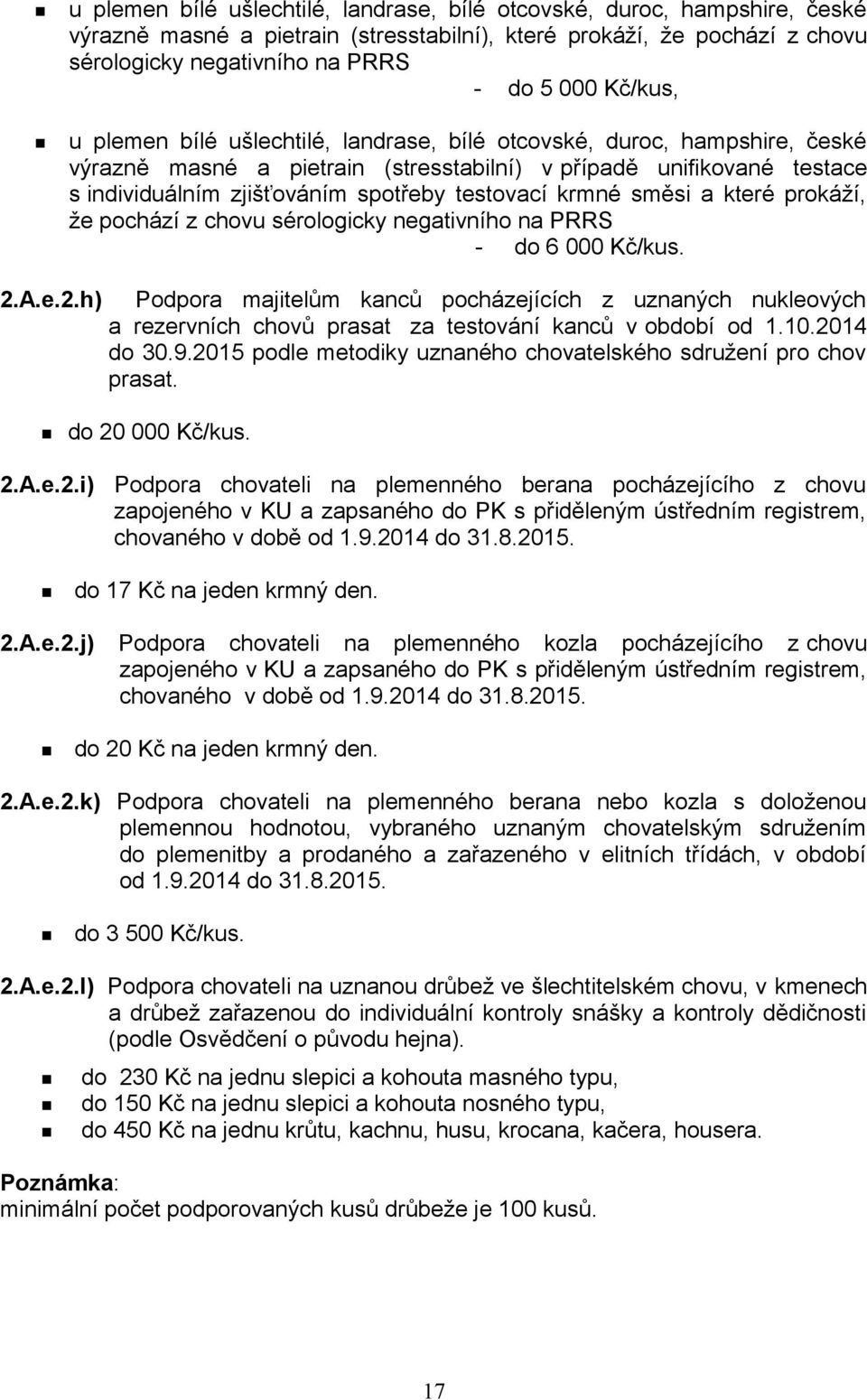 testovací krmné směsi a které prokáží, že pochází z chovu sérologicky negativního na PRRS - do 6 000 Kč/kus. 2.