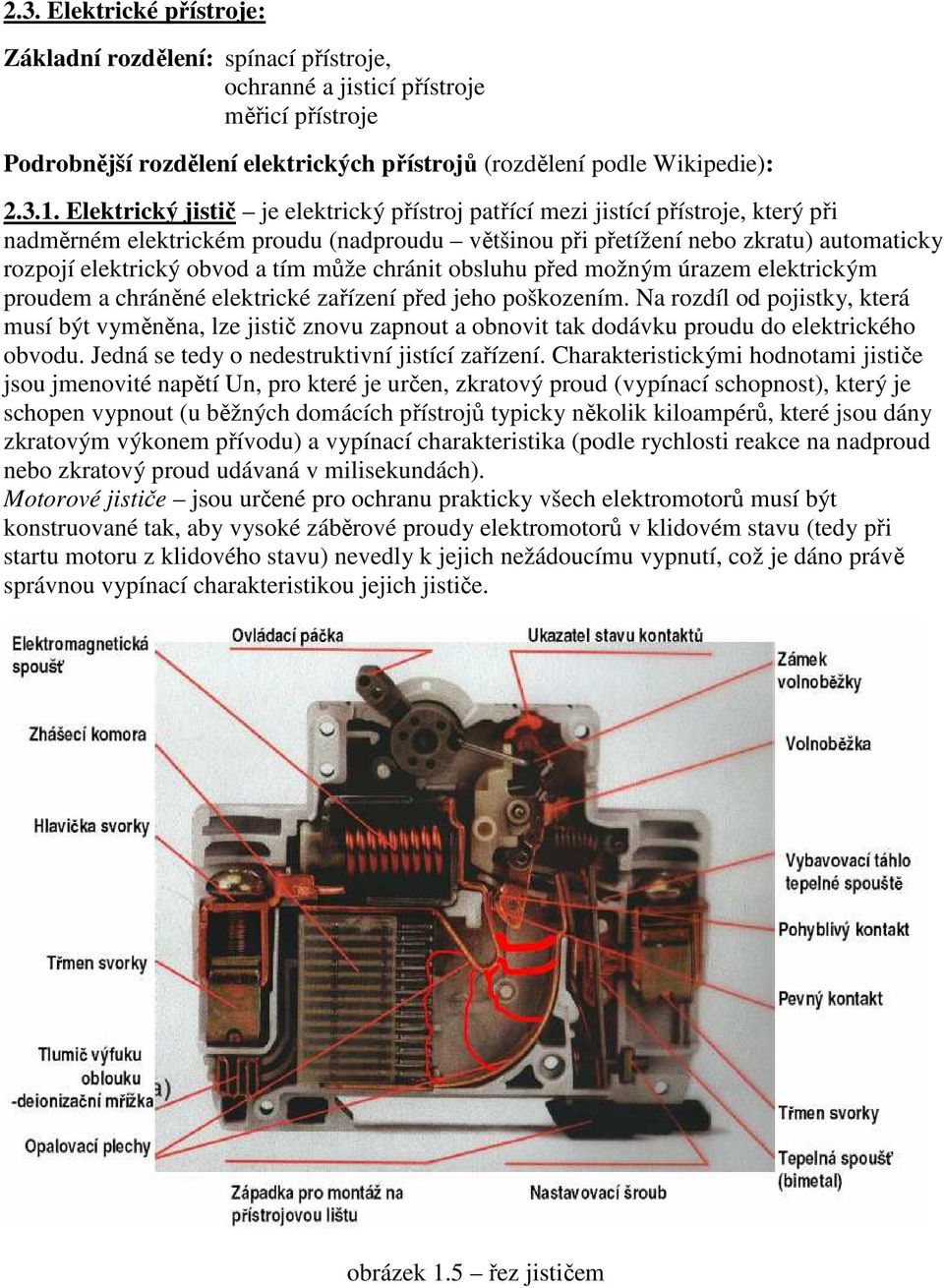 tím může chránit obsluhu před možným úrazem elektrickým proudem a chráněné elektrické zařízení před jeho poškozením.