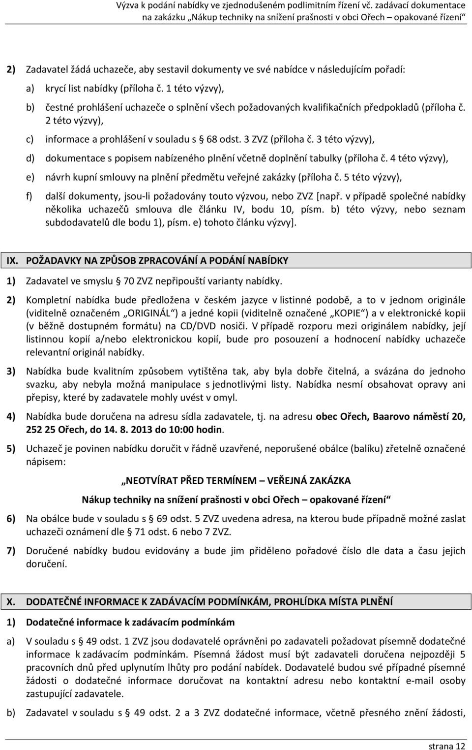 3 této výzvy), d) dokumentace s popisem nabízeného plnění včetně doplnění tabulky (příloha č. 4 této výzvy), e) návrh kupní smlouvy na plnění předmětu veřejné zakázky (příloha č.