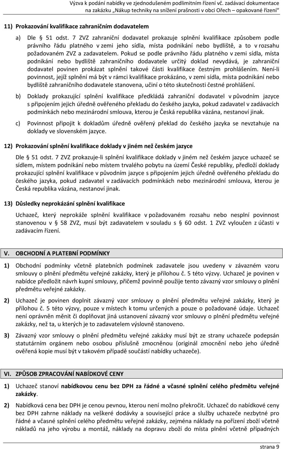 Pokud se podle právního řádu platného v zemi sídla, místa podnikání nebo bydliště zahraničního dodavatele určitý doklad nevydává, je zahraniční dodavatel povinen prokázat splnění takové části