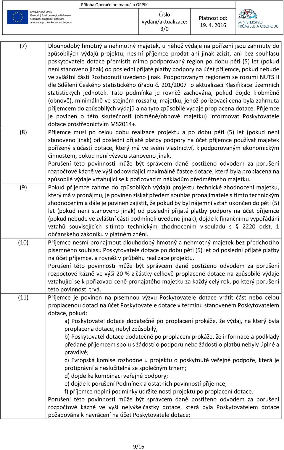 Podporovaným regionem se rozumí NUTS II dle Sdělení Českého statistického úřadu č. 201/2007 o aktualizaci Klasifikace územních statistických jednotek.