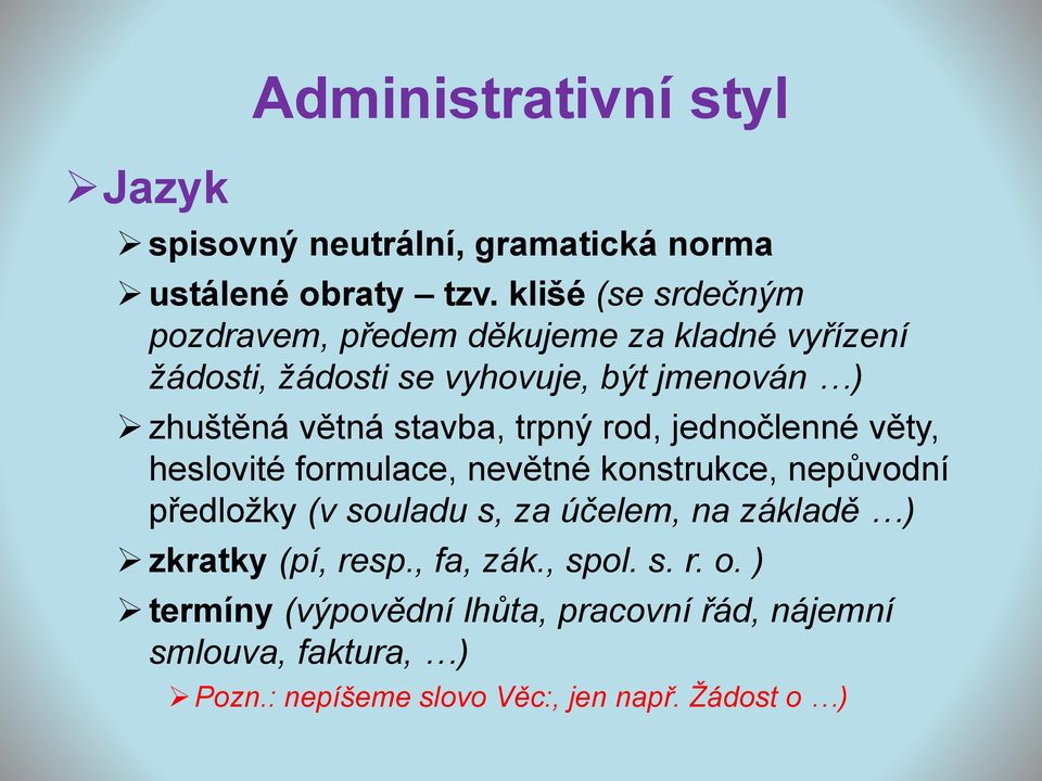 stavba, trpný rod, jednočlenné věty, heslovité formulace, nevětné konstrukce, nepůvodní předložky (v souladu s, za účelem, na