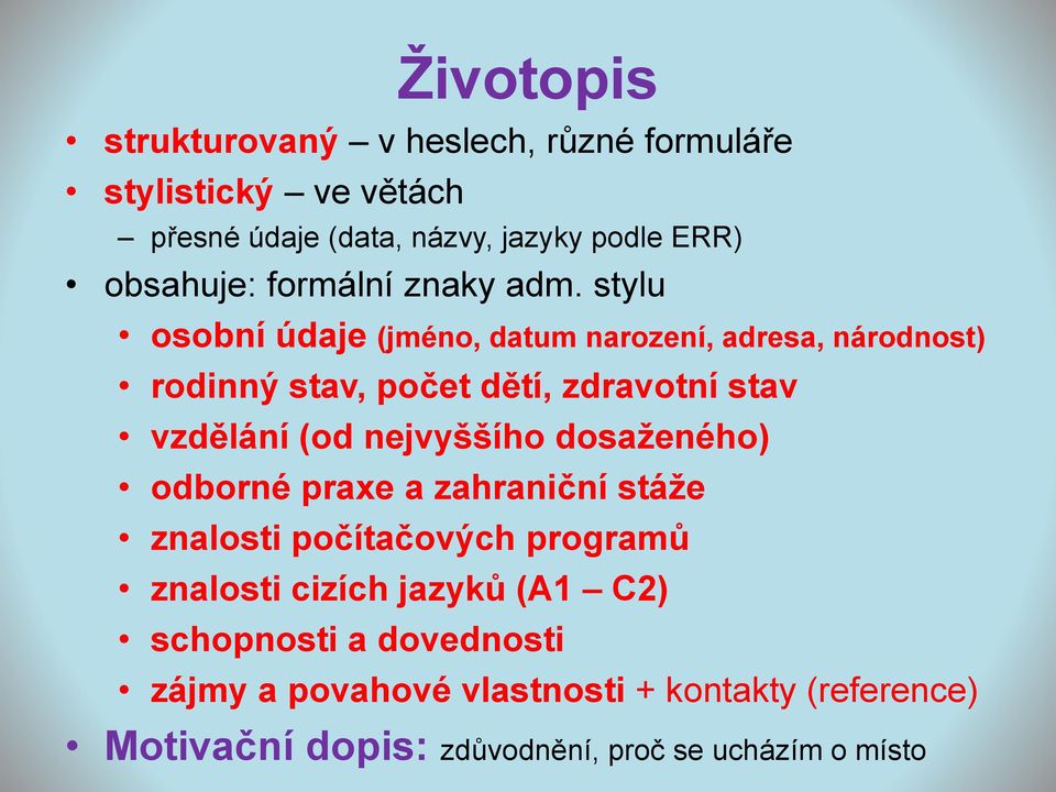 stylu osobní údaje (jméno, datum narození, adresa, národnost) rodinný stav, počet dětí, zdravotní stav vzdělání (od nejvyššího