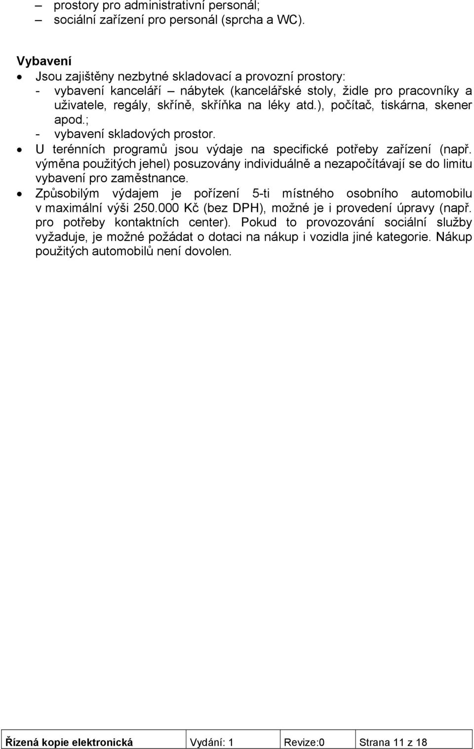 ), počítač, tiskárna, skener apod.; - vybavení skladových prostor. U terénních programů jsou výdaje na specifické potřeby zařízení (např.