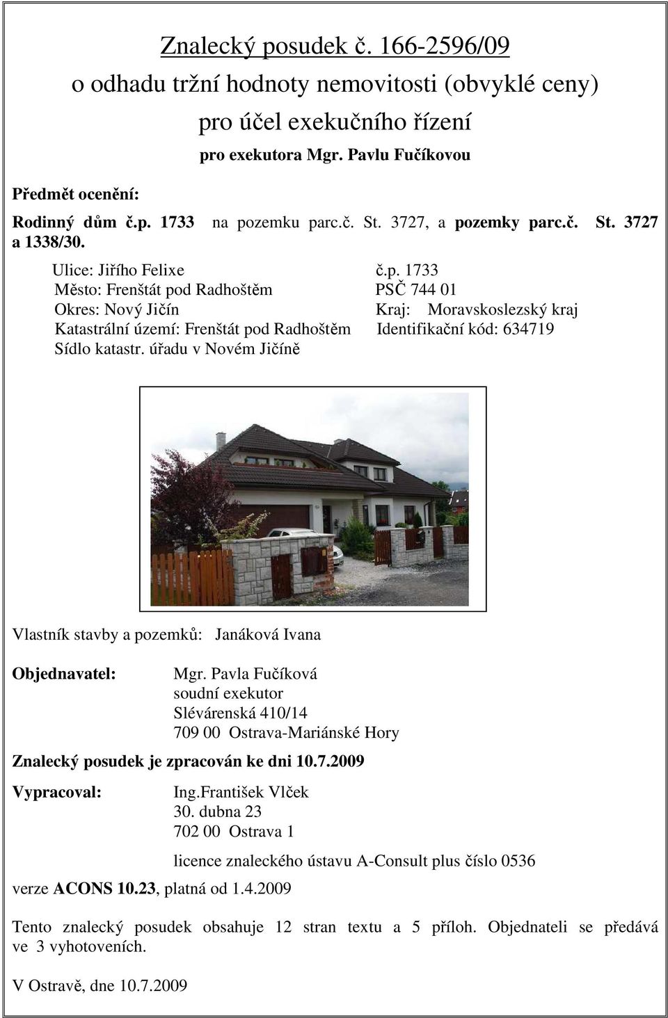 úřadu v Novém Jičíně Vlastník stavby a pozemků: Janáková Ivana Objednavatel: Mgr.