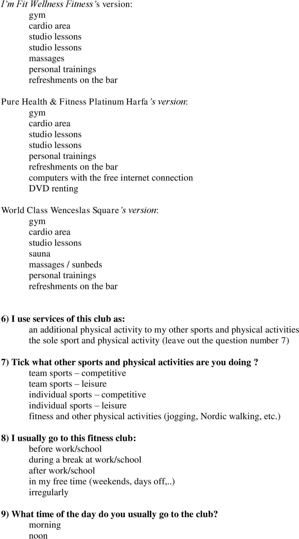 as: an additional physical activity to my other sports and physical activities the sole sport and physical activity (leave out the question number 7) 7) Tick what other sports and physical activities