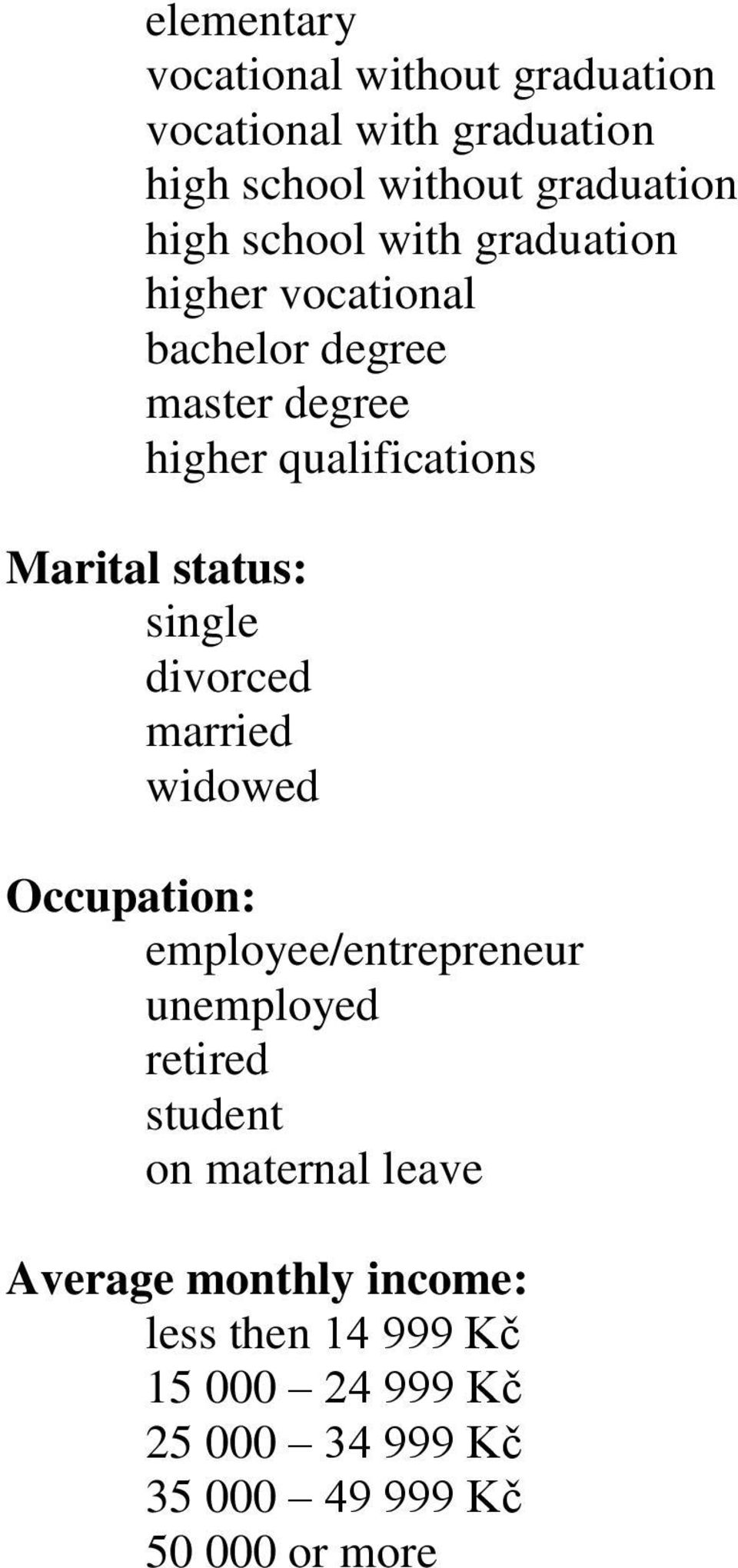 single divorced married widowed Occupation: employee/entrepreneur unemployed retired student on maternal