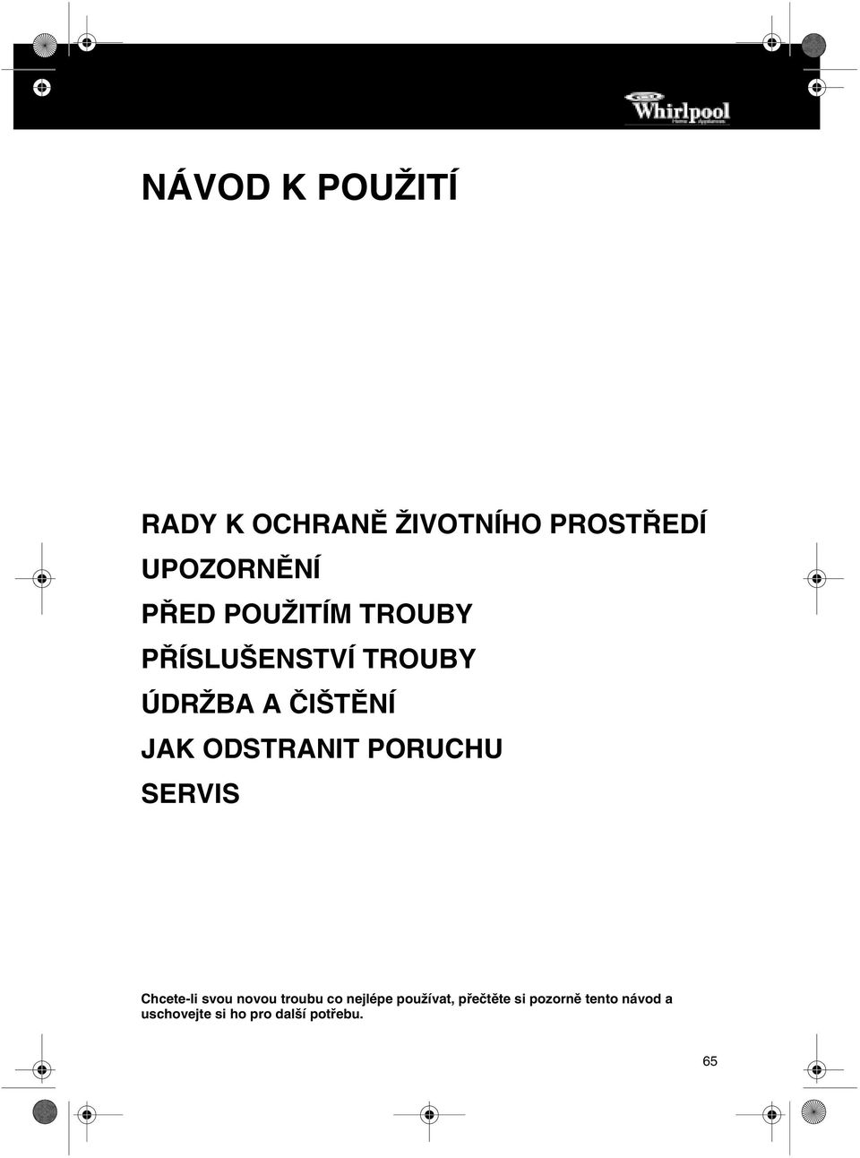 ŽIVOTNÍHO PROSTŘEDÍ UPOZORNĚNÍ PŘED POUŽITÍM TROUBY PŘÍSLUŠENSTVÍ TROUBY ÚDRŽBA A