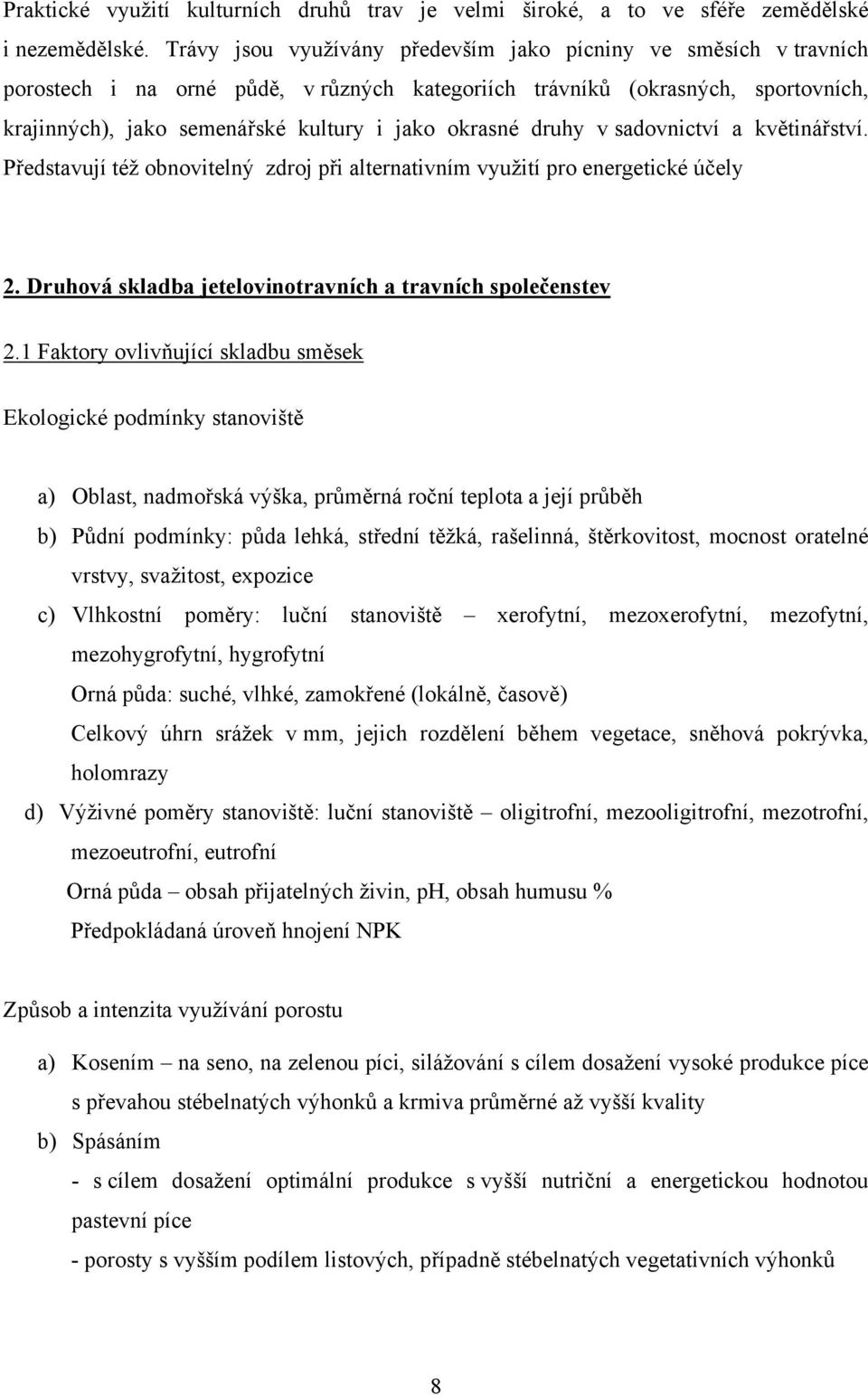 druhy v sadovnictví a květinářství. Představují též obnovitelný zdroj při alternativním využití pro energetické účely 2. Druhová skladba jetelovinotravních a travních společenstev 2.