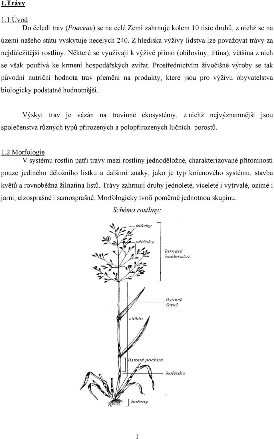 Prostřednictvím živočišné výroby se tak původní nutriční hodnota trav přemění na produkty, které jsou pro výživu obyvatelstva biologicky podstatně hodnotnější.