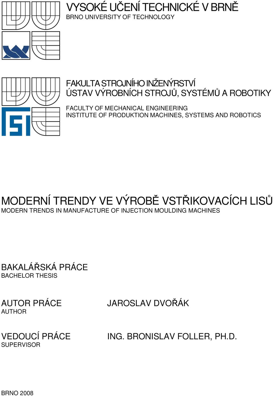 MODERNÍ TRENDY VE VÝROBĚ VSTŘIKOVACÍCH LISŮ MODERN TRENDS IN MANUFACTURE OF INJECTION MOULDING MACHINES BAKALÁŘSKÁ