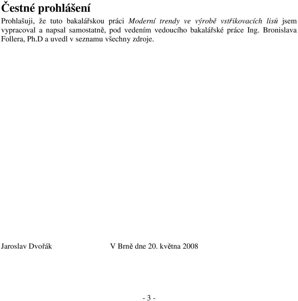 vedením vedoucího bakalářské práce Ing. Bronislava Follera, Ph.