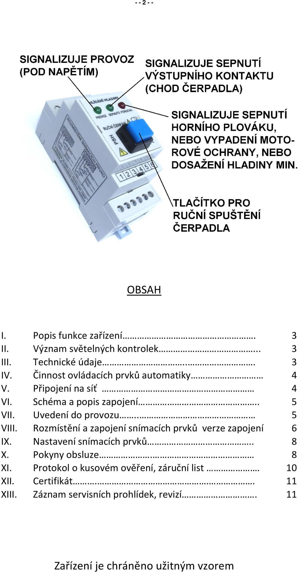 Rozmístění a zapojení snímacích prvků verze zapojení 6 IX. Nastavení snímacích prvků.. 8 X. Pokyny obsluze. 8 XI.