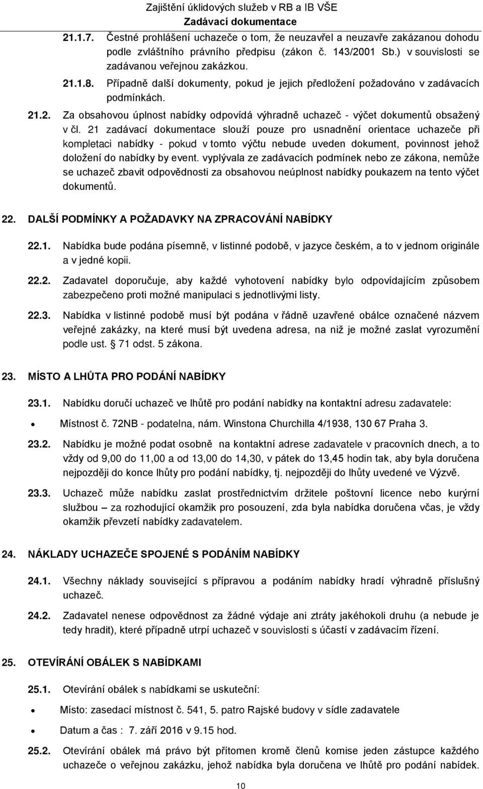 21 zadávací dokumentace slouží pouze pro usnadnění orientace uchazeče při kompletaci nabídky - pokud v tomto výčtu nebude uveden dokument, povinnost jehož doložení do nabídky by event.