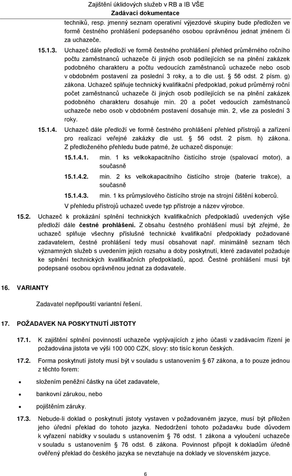 zaměstnanců uchazeče nebo osob v obdobném postavení za poslední 3 roky, a to dle ust. 56 odst. 2 písm. g) zákona.
