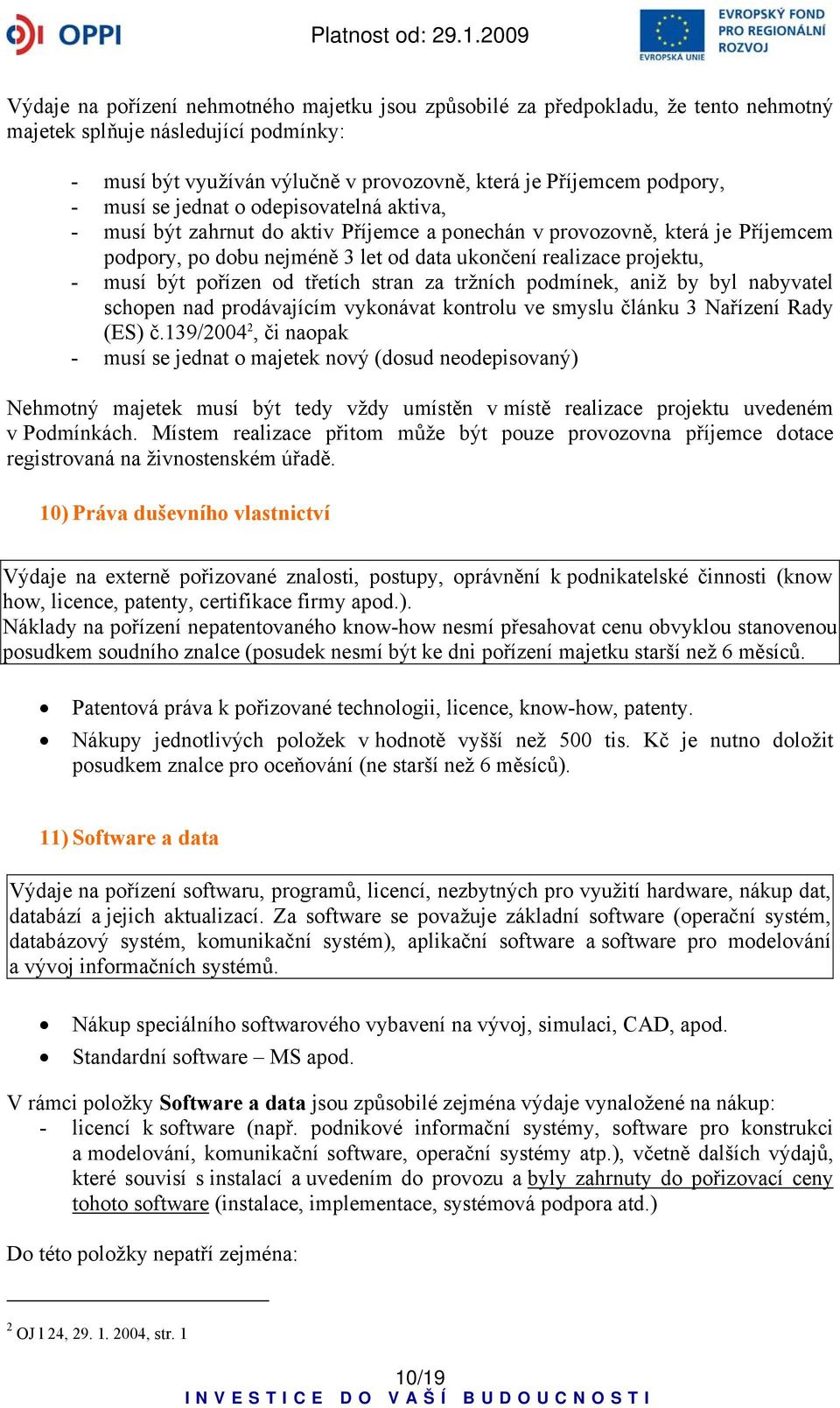 pořízen od třetích stran za tržních podmínek, aniž by byl nabyvatel schopen nad prodávajícím vykonávat kontrolu ve smyslu článku 3 Nařízení Rady (ES) č.