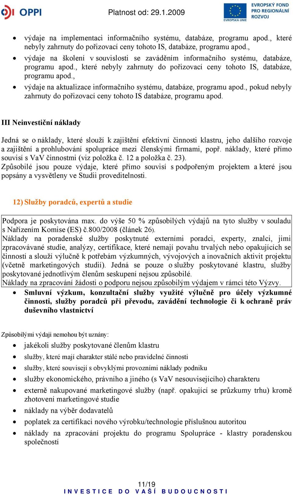, výdaje na aktualizace informačního systému, databáze, programu apod., pokud nebyly zahrnuty do pořizovací ceny tohoto IS databáze, programu apod.