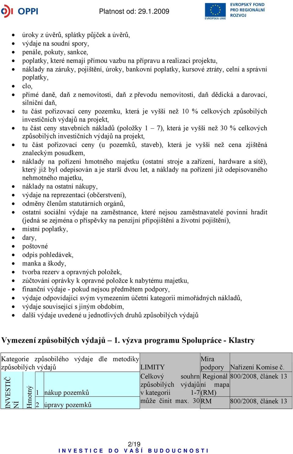 která je vyšší než 10 % celkových způsobilých investičních výdajů na projekt, tu část ceny stavebních nákladů (položky 1 7), která je vyšší než 30 % celkových způsobilých investičních výdajů na