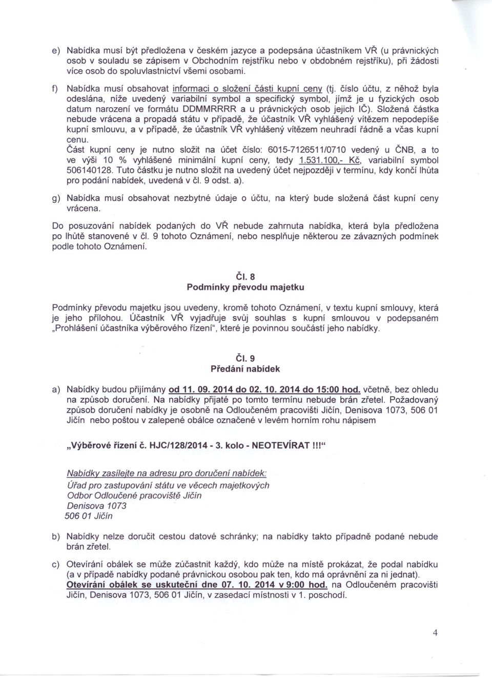 číslo účtu, z něhož byla odeslána, níže uvedený variabilní symbol a specifický symbol, jímž je u fyzických osob datum narození ve formátu DDMMRRRR a u právnických osob jejich IČ).