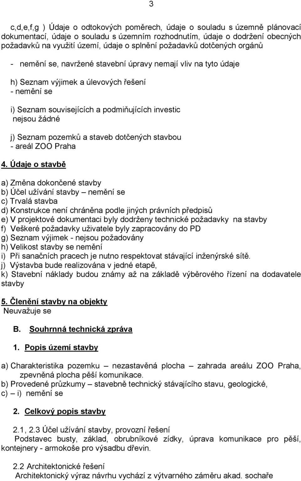 žádné j) Seznam pozemků a staveb dotčených stavbou - areál ZOO Praha 4.