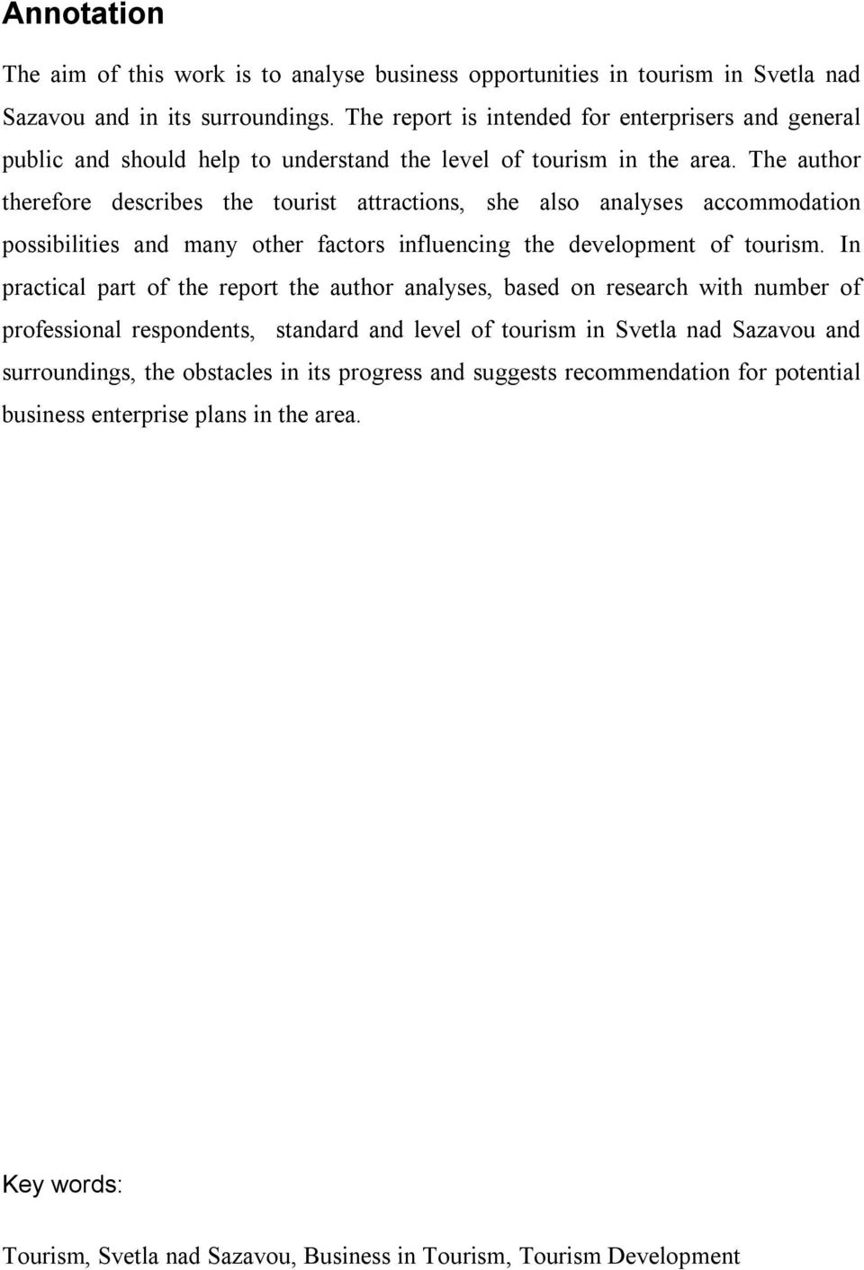The author therefore describes the tourist attractions, she also analyses accommodation possibilities and many other factors influencing the development of tourism.