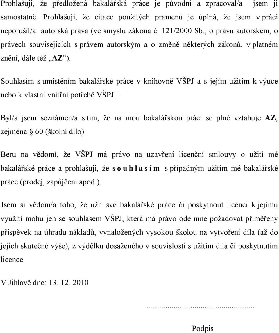 , o právu autorském, o právech souvisejících s právem autorským a o změně některých zákonů, v platném znění, dále též AZ ).
