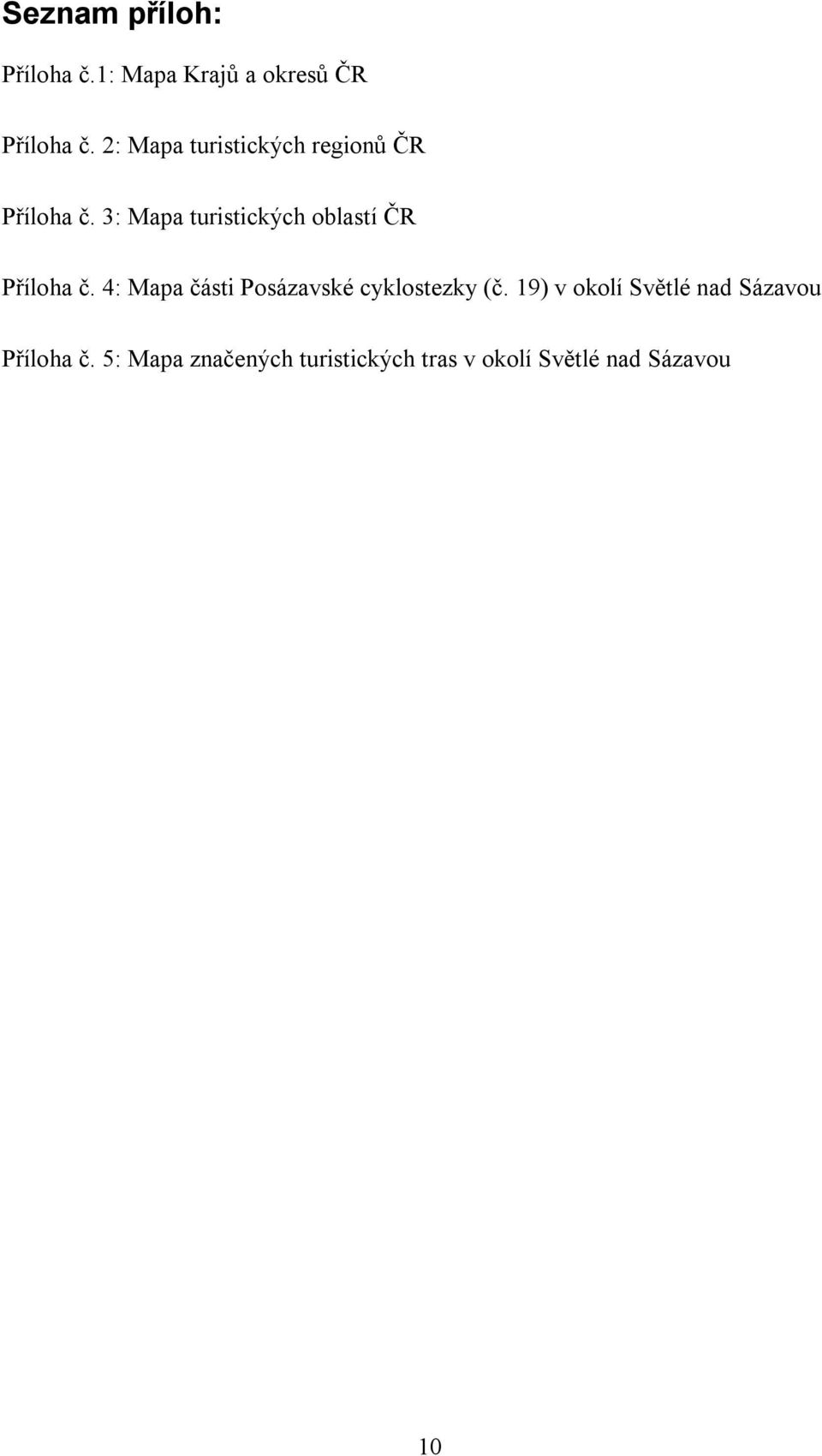 3: Mapa turistických oblastí ČR Příloha č.