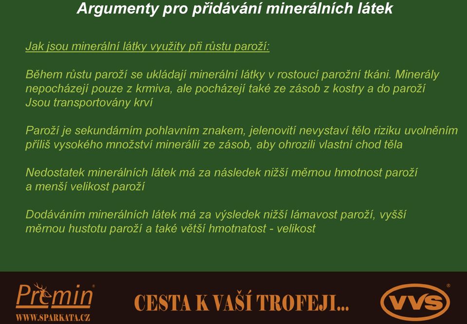 nevystaví tělo riziku uvolněním příliš vysokého množství minerálií ze zásob, aby ohrozili vlastní chod těla Nedostatek minerálních látek má za následek nižší měrnou