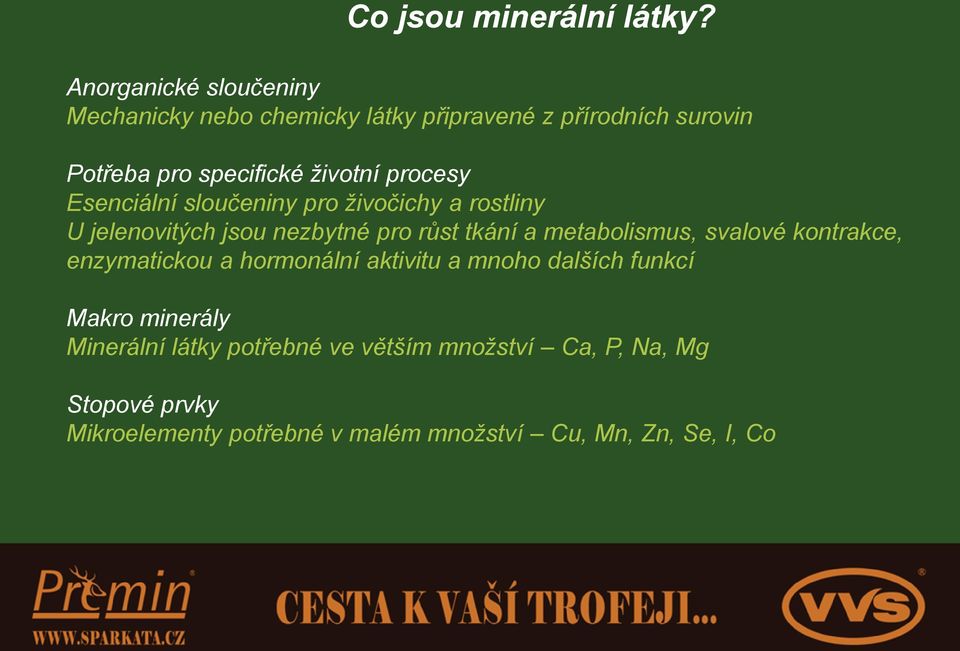 procesy Esenciální sloučeniny pro živočichy a rostliny U jelenovitých jsou nezbytné pro růst tkání a metabolismus,