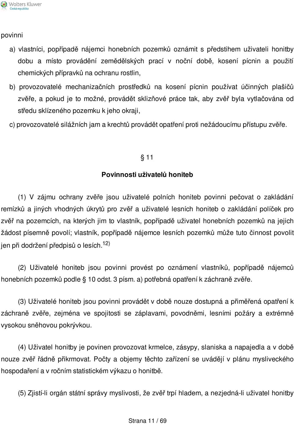 sklízeného pozemku k jeho okraji, c) provozovatelé silážních jam a krechtů provádět opatření proti nežádoucímu přístupu zvěře.