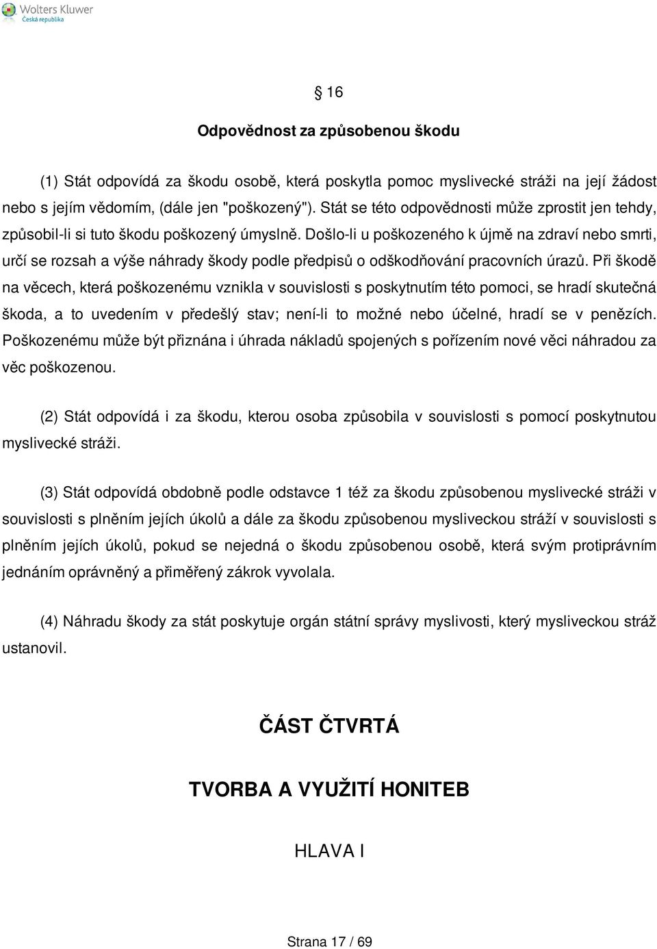 Došlo-li u poškozeného k újmě na zdraví nebo smrti, určí se rozsah a výše náhrady škody podle předpisů o odškodňování pracovních úrazů.