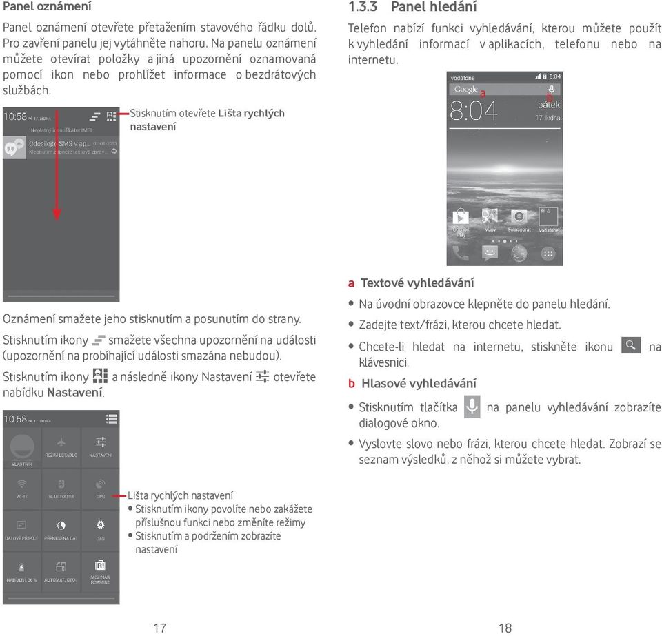 3 Panel hledání Telefon nabízí funkci vyhledávání, kterou můžete použít k vyhledání informací v aplikacích, telefonu nebo na internetu. a b Oznámení smažete jeho stisknutím a posunutím do strany.