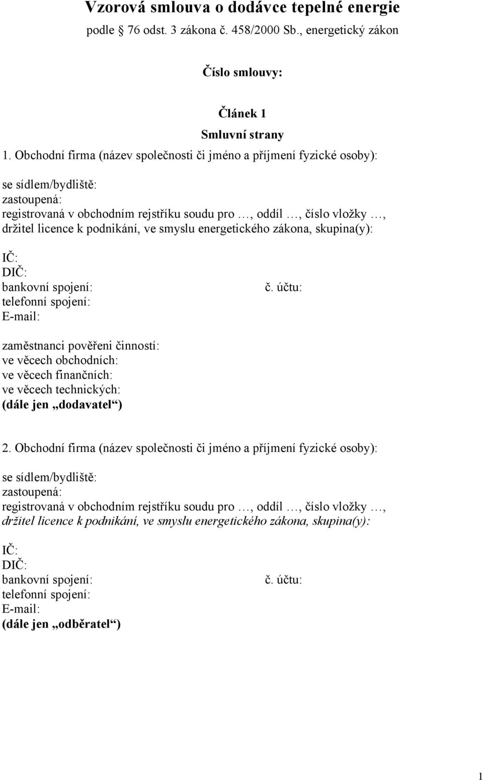 ve smyslu energetického zákona, skupina(y): IČ: DIČ: bankovní spojení: telefonní spojení: E-mail: č.