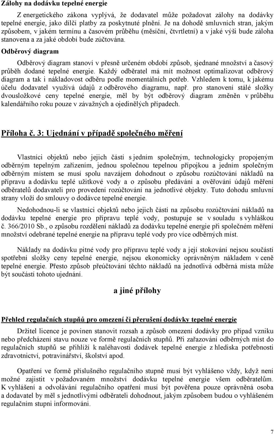 Odběrový diagram Odběrový diagram stanoví v přesně určeném období způsob, sjednané množství a časový průběh dodané tepelné energie.