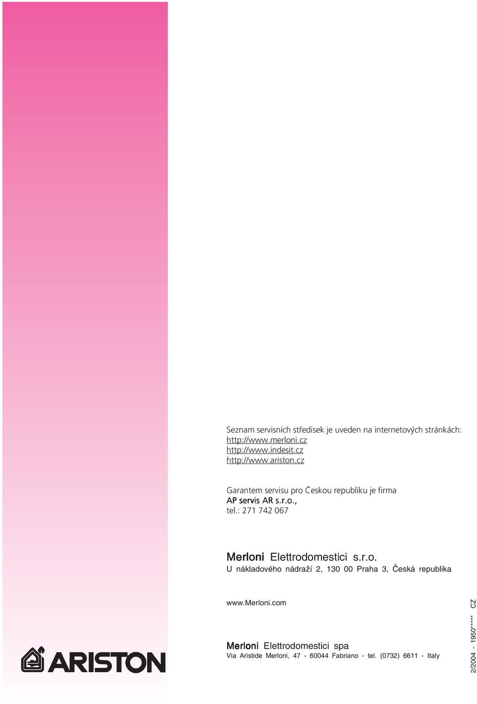 : 271 742 067 Merloni Elettrodomestici s.r.o. U nákladového nádraží 2, 130 00 Praha 3, Česká republika www.