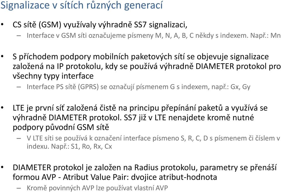 označují písmenem G s indexem, např.: Gx, Gy LTE je první síť založená čistě na principu přepínání paketů a využívá se výhradně DIAMETER protokol.