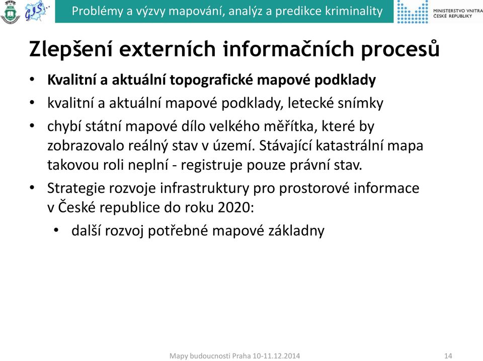 území. Stávající katastrální mapa takovou roli neplní - registruje pouze právní stav.