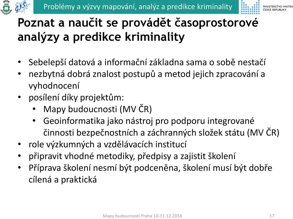 jako nástroj pro podporu integrované činnosti bezpečnostních a záchranných složek státu (MV ČR) role výzkumných a vzdělávacích