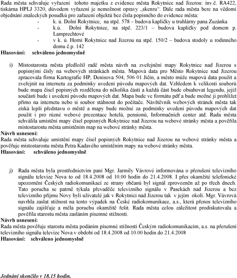 578 budova kapličky u truhlárny pana Zuzánka - k.ú. Dolní Rokytnice, na stpč. 223/1 budova kapličky pod domem p. Lamprechtové - v k. ú. Horní Rokytnice nad Jizerou na stpč.