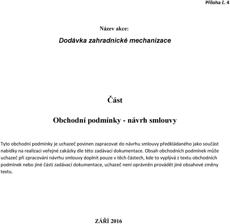 zapracovat do návrhu smlouvy předkládaného jako součást nabídky na realizaci veřejné zakázky dle této zadávací dokumentace.