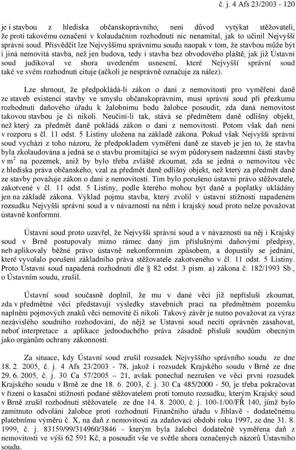 uvedeném usnesení, které Nejvyšší správní soud také ve svém rozhodnutí cituje (ačkoli je nesprávně označuje za nález).